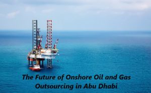 The Future of Onshore Oil and Gas Outsourcing in Abu Dhabi - GET Global ...