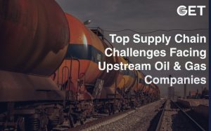 Top Supply Chain Challenges Facing Upstream Oil & Gas Companies and How to Overcome Them