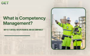 What is Competency Management and Why is It Critical for Upstream Oil and Gas Companies?