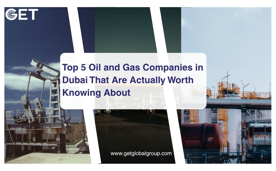 Top 5 Oil and Gas Companies in Dubai That Are Actually Worth Knowing About