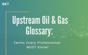 Upstream Oil and Gas Glossary: Terms Every Professional Must Know