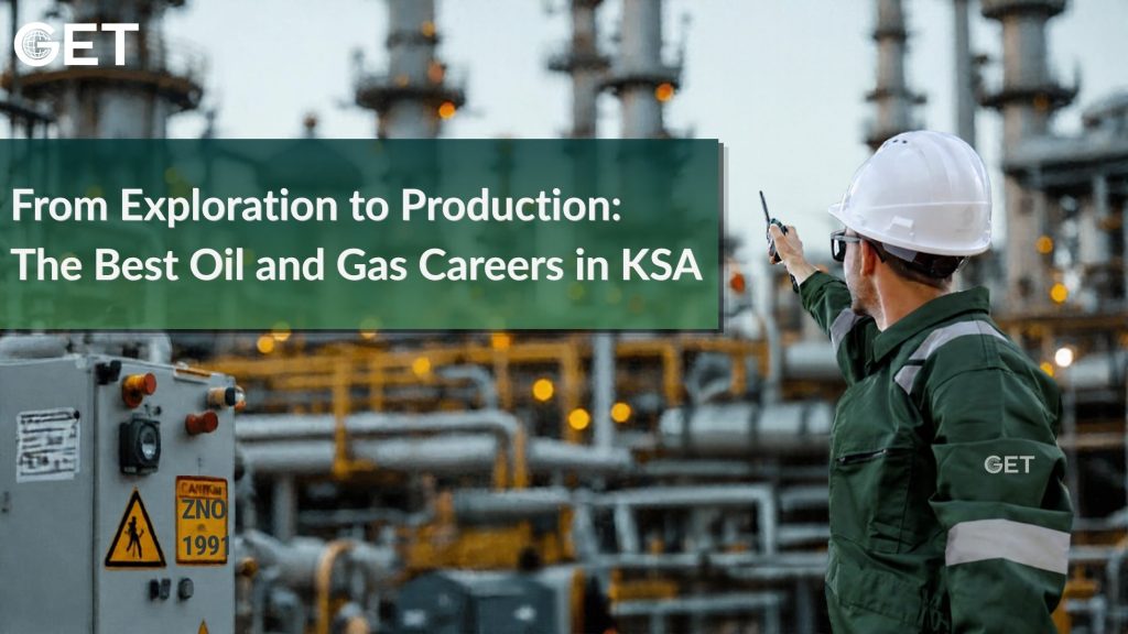 From Exploration to Production: The Best Oil and Gas Careers in KSA